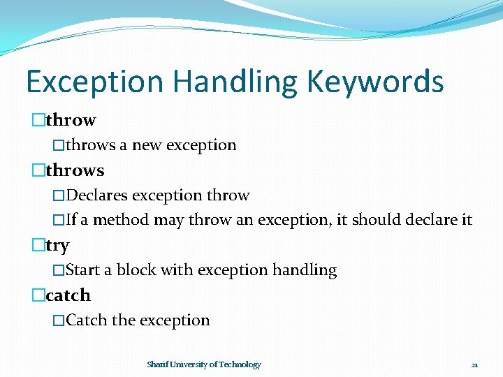 Exception Handling Keywords �throws a new exception �throws �Declares exception throw �If a method