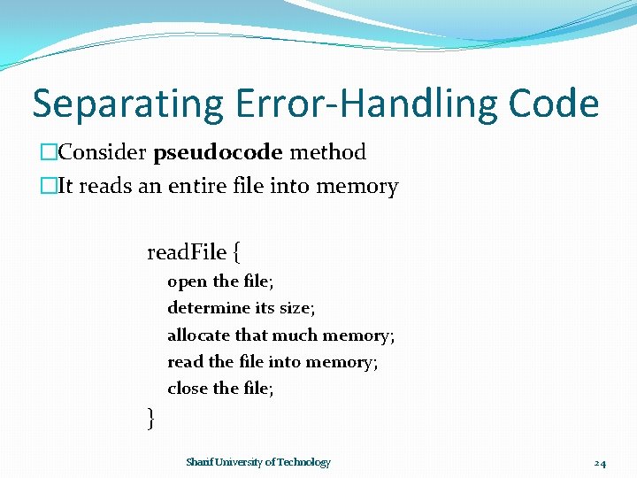 Separating Error-Handling Code �Consider pseudocode method �It reads an entire file into memory read.