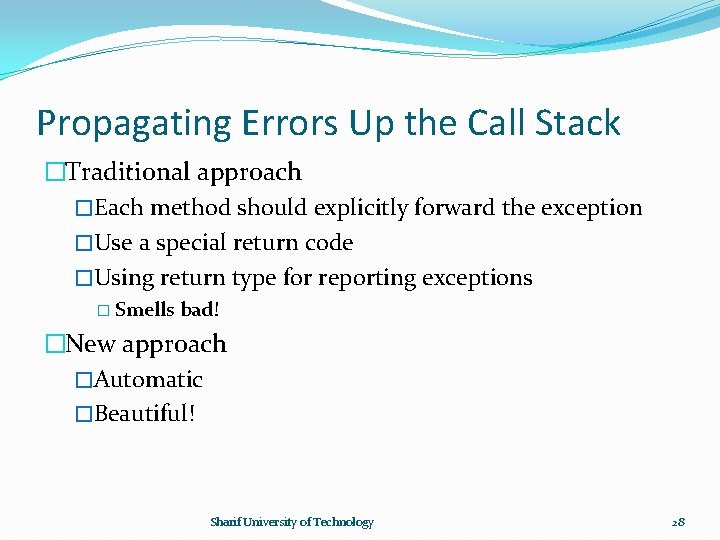 Propagating Errors Up the Call Stack �Traditional approach �Each method should explicitly forward the