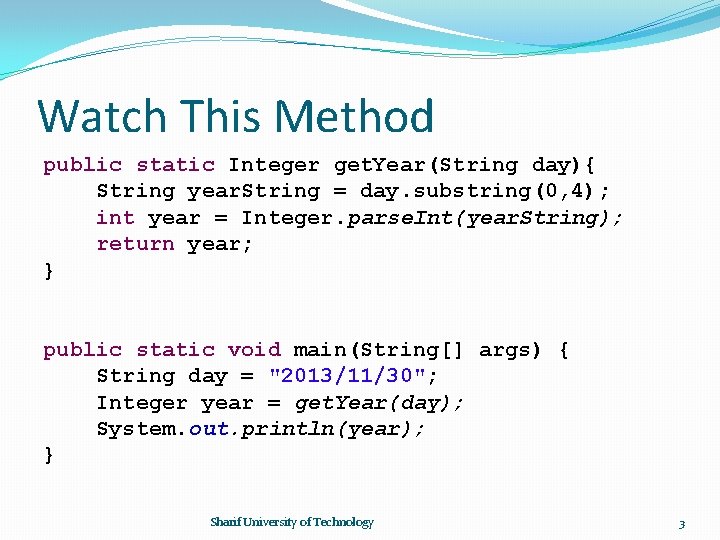 Watch This Method public static Integer get. Year(String day){ String year. String = day.