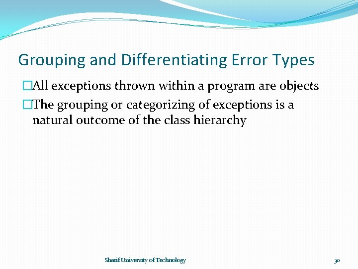 Grouping and Differentiating Error Types �All exceptions thrown within a program are objects �The