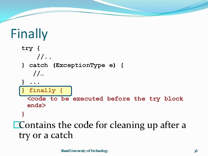 Finally try { //. . } catch (Exception. Type e) { //… }. .