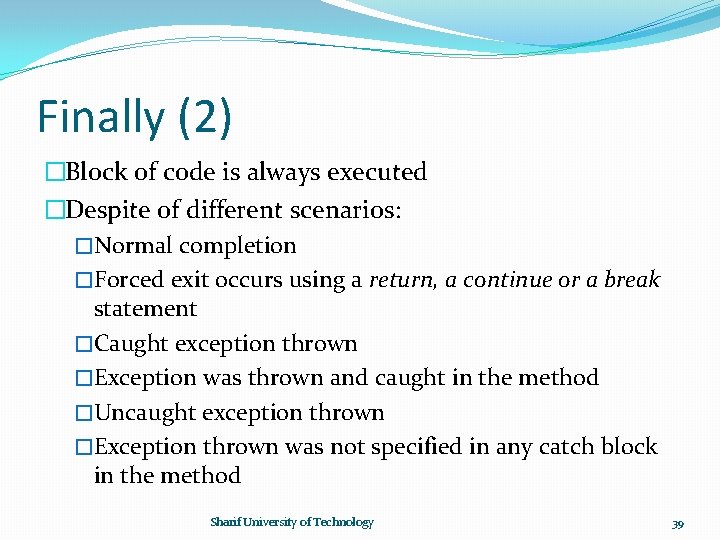 Finally (2) �Block of code is always executed �Despite of different scenarios: �Normal completion