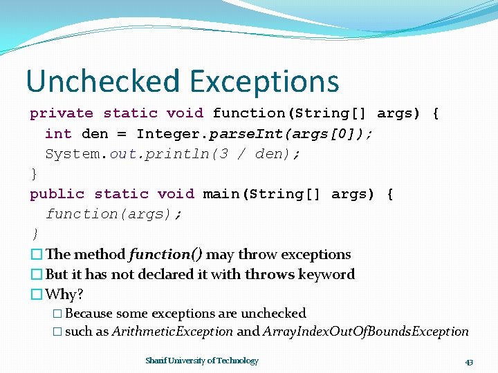 Unchecked Exceptions private static void function(String[] args) { int den = Integer. parse. Int(args[0]);