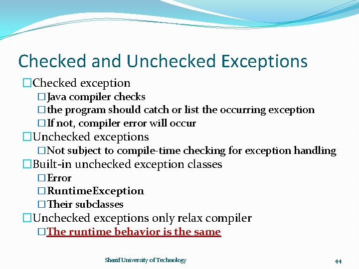 Checked and Unchecked Exceptions �Checked exception �Java compiler checks �the program should catch or