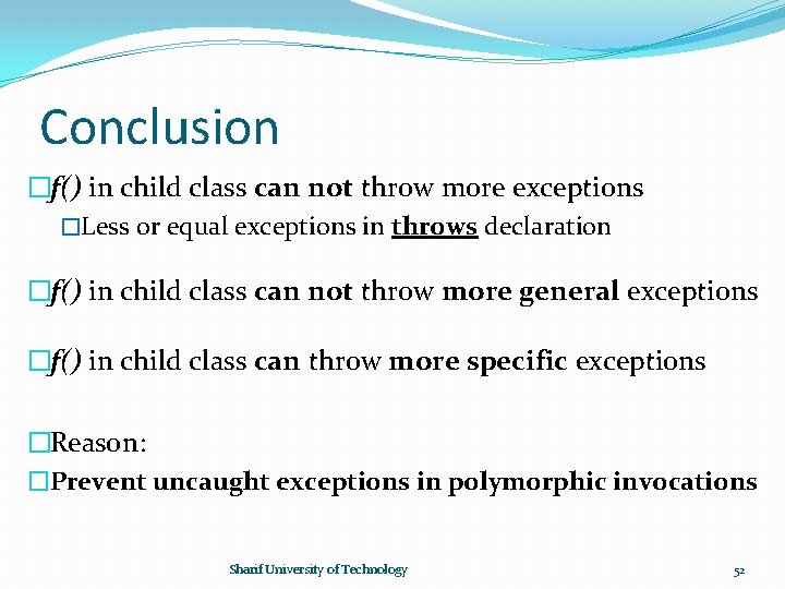 Conclusion �f() in child class can not throw more exceptions �Less or equal exceptions