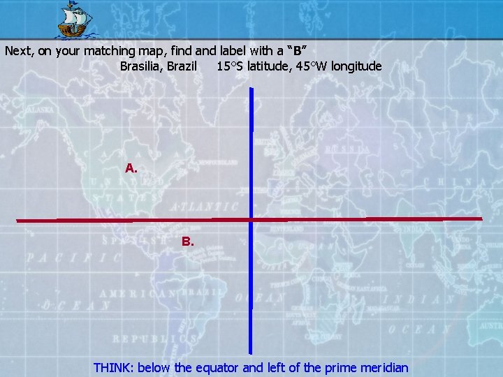 Next, on your matching map, find and label with a “B” Brasilia, Brazil 15°S