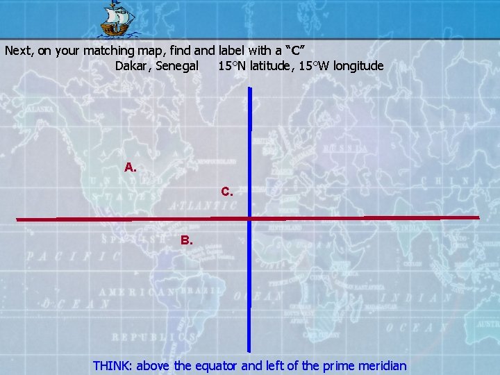 Next, on your matching map, find and label with a “C” Dakar, Senegal 15°N