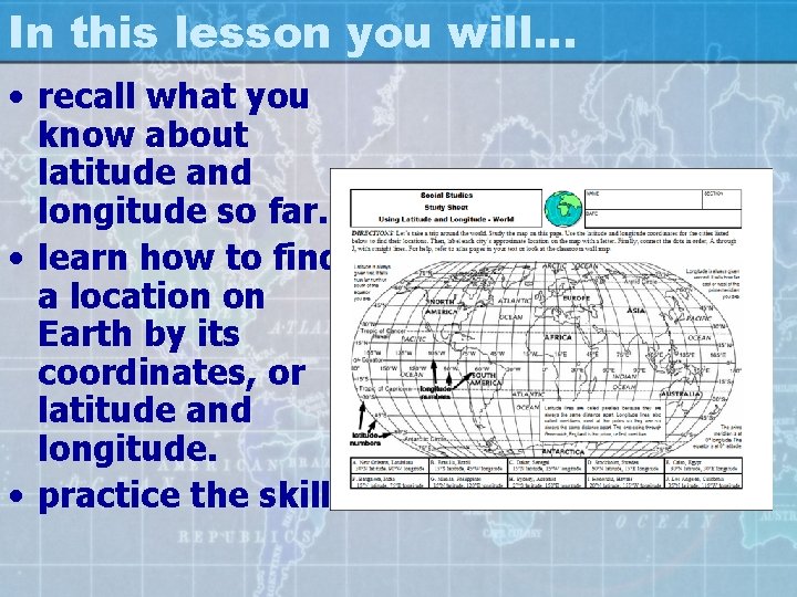 In this lesson you will… • recall what you know about latitude and longitude