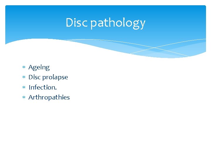 Disc pathology Ageing Disc prolapse Infection. Arthropathies 