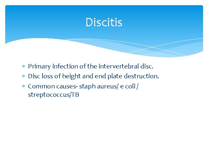 Discitis Primary infection of the intervertebral disc. Disc loss of height and end plate