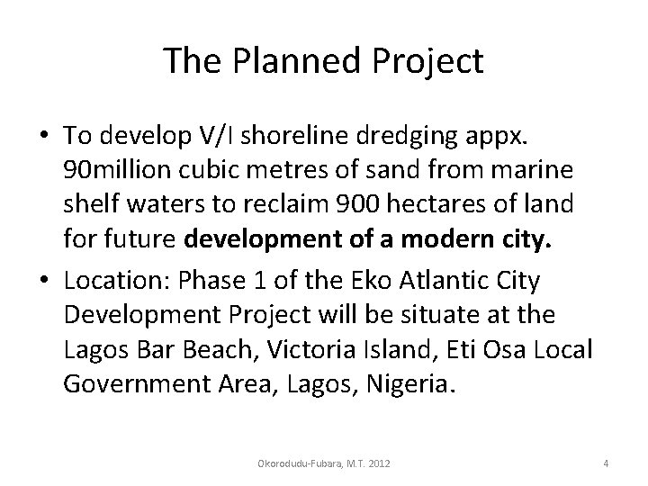 The Planned Project • To develop V/I shoreline dredging appx. 90 million cubic metres The Planned Project • To develop V/I shoreline dredging appx. 90 million cubic metres