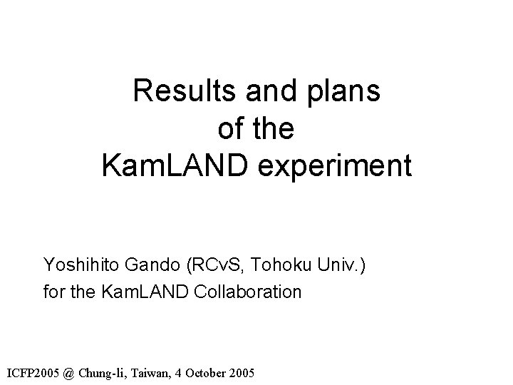 Results and plans of the Kam. LAND experiment Yoshihito Gando (RCνS, Tohoku Univ. )