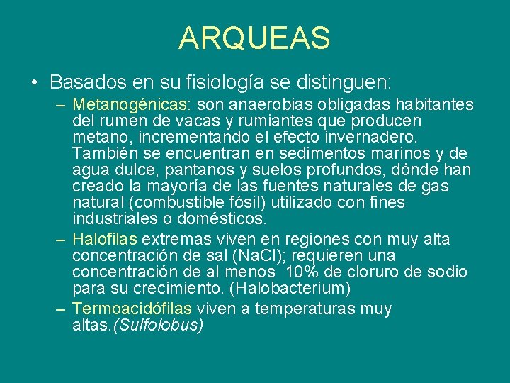 ARQUEAS • Basados en su fisiología se distinguen: – Metanogénicas: son anaerobias obligadas habitantes