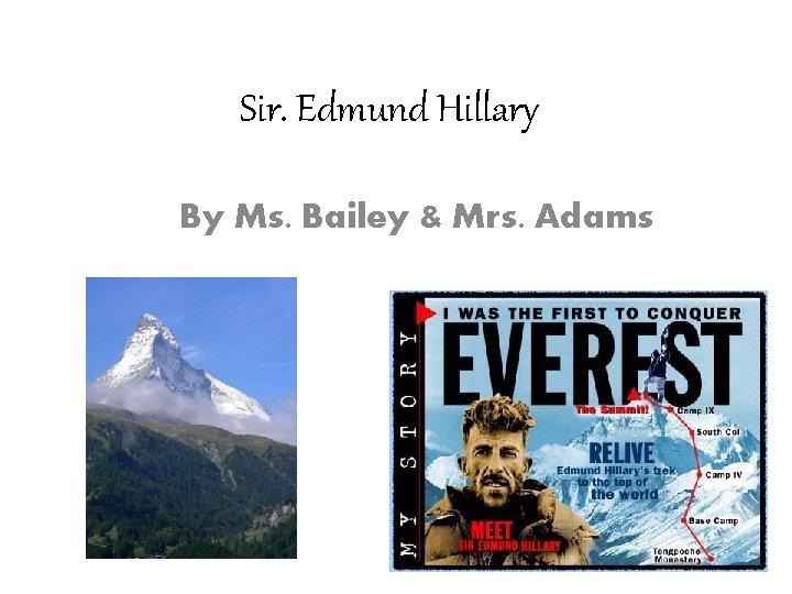 Sir. Edmund Hillary By Ms. Bailey & Mrs. Adams 