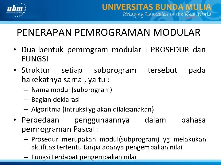 PENERAPAN PEMROGRAMAN MODULAR • Dua bentuk pemrogram modular : PROSEDUR dan FUNGSI • Struktur