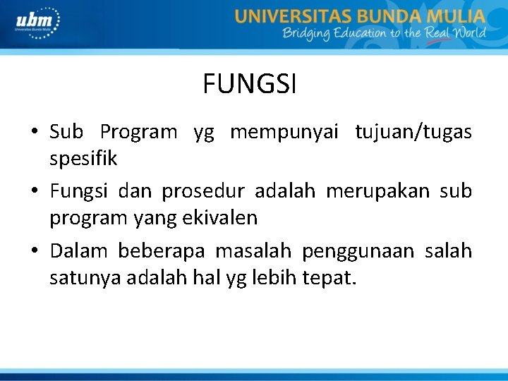 FUNGSI • Sub Program yg mempunyai tujuan/tugas spesifik • Fungsi dan prosedur adalah merupakan