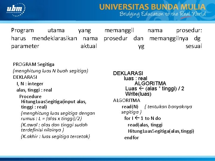 Program utama yang memanggil nama prosedur: harus mendeklarasikan nama prosedur dan memanggilnya dg parameter