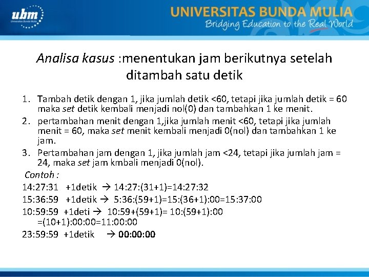 Analisa kasus : menentukan jam berikutnya setelah ditambah satu detik 1. Tambah detik dengan