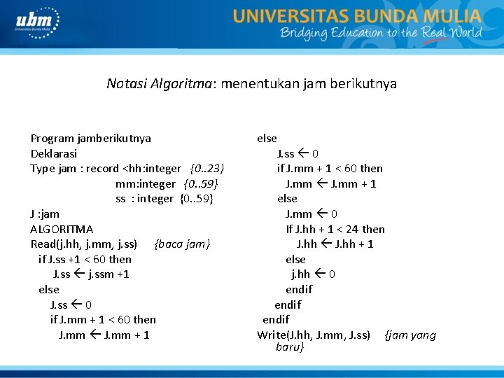 Notasi Algoritma: menentukan jam berikutnya Program jamberikutnya Deklarasi Type jam : record <hh: integer