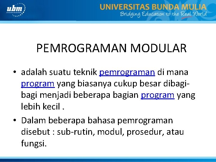 PEMROGRAMAN MODULAR • adalah suatu teknik pemrograman di mana program yang biasanya cukup besar