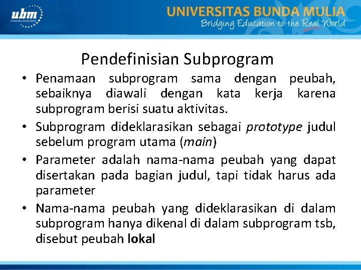 Pendefinisian Subprogram • Penamaan subprogram sama dengan peubah, sebaiknya diawali dengan kata kerja karena