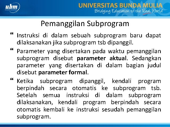 Pemanggilan Subprogram Instruksi di dalam sebuah subprogram baru dapat dilaksanakan jika subprogram tsb dipanggil.