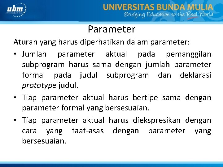 Parameter Aturan yang harus diperhatikan dalam parameter: • Jumlah parameter aktual pada pemanggilan subprogram