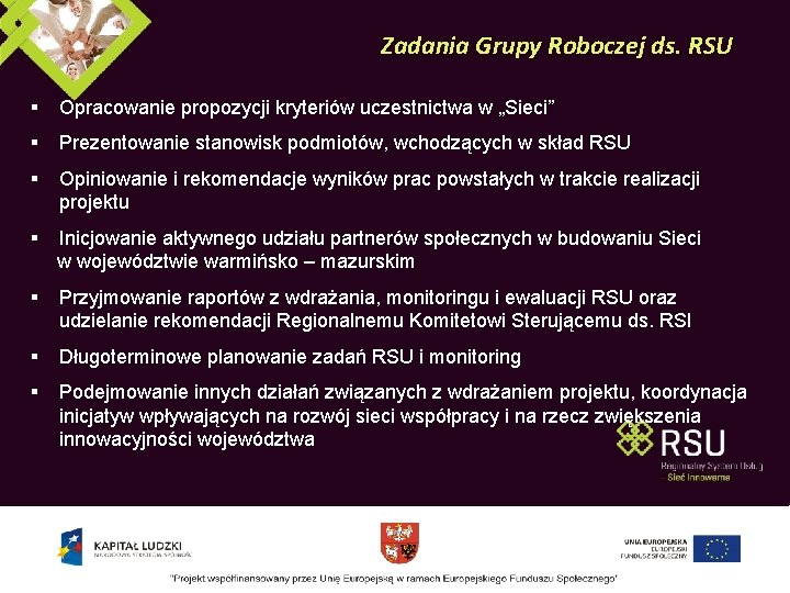 Zadania Grupy Roboczej ds. RSU § Opracowanie propozycji kryteriów uczestnictwa w „Sieci” § Prezentowanie Zadania Grupy Roboczej ds. RSU § Opracowanie propozycji kryteriów uczestnictwa w „Sieci” § Prezentowanie