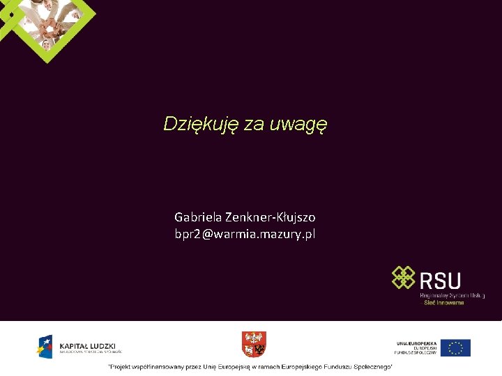 Dziękuję za uwagę Gabriela Zenkner-Kłujszo bpr 2@warmia. mazury. pl Dziękuję za uwagę Gabriela Zenkner-Kłujszo bpr 2@warmia. mazury. pl