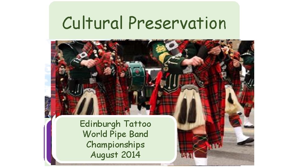 Cultural Preservation Preserving our culture is important to keep tourists coming to Scotland creating