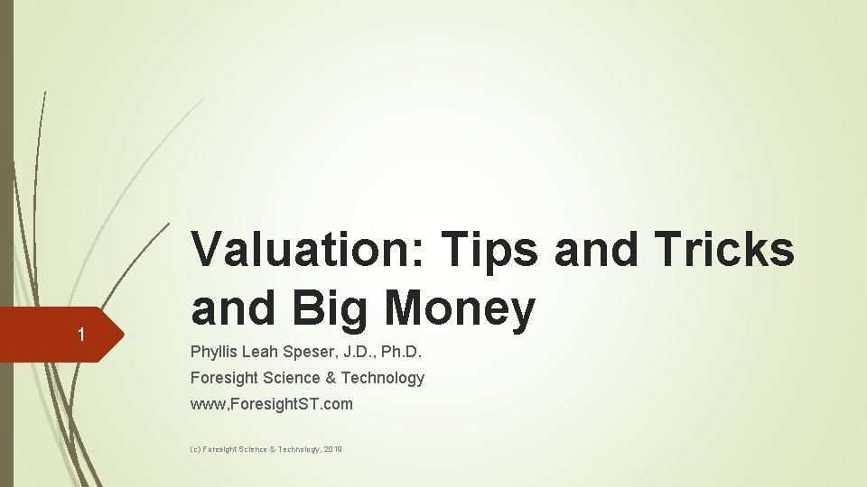 1 Valuation: Tips and Tricks and Big Money Phyllis Leah Speser, J. D. ,