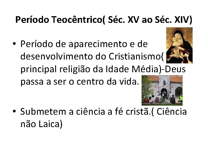 Período Teocêntrico( Séc. XV ao Séc. XIV) • Período de aparecimento e de desenvolvimento