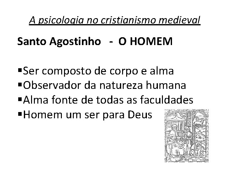 A psicologia no cristianismo medieval Santo Agostinho - O HOMEM §Ser composto de corpo