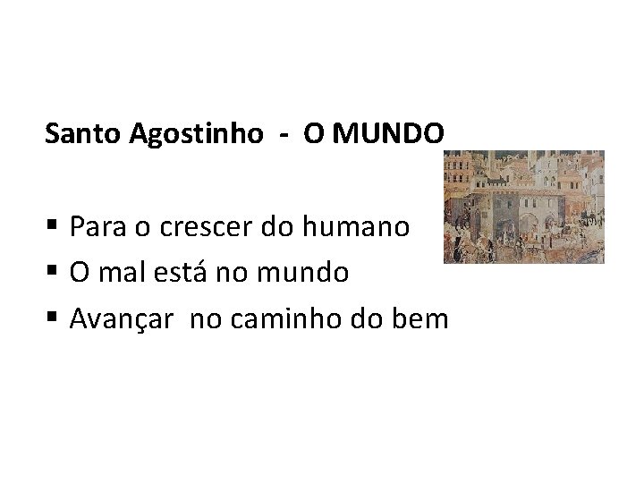 Santo Agostinho - O MUNDO § Para o crescer do humano § O mal