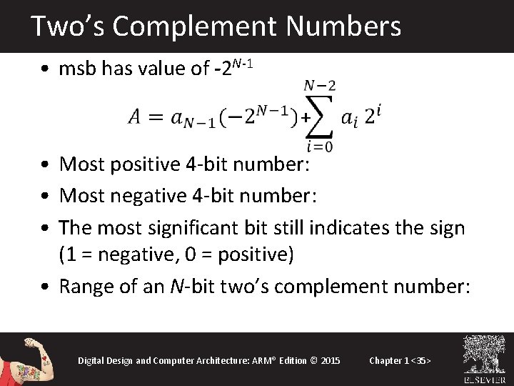 Two’s Complement Numbers • msb has value of -2 N-1 + • Most positive