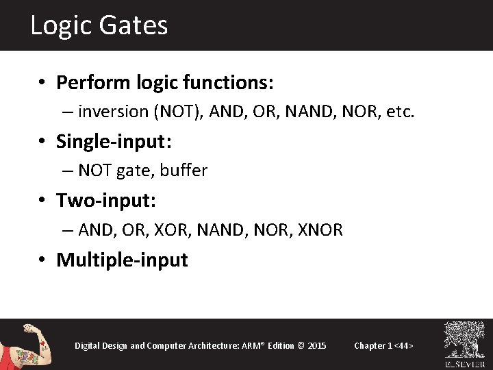 Logic Gates • Perform logic functions: – inversion (NOT), AND, OR, NAND, NOR, etc.