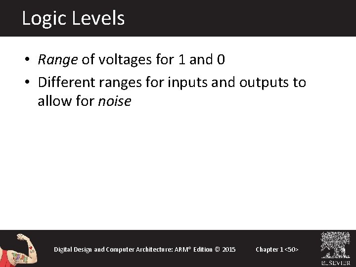 Logic Levels • Range of voltages for 1 and 0 • Different ranges for