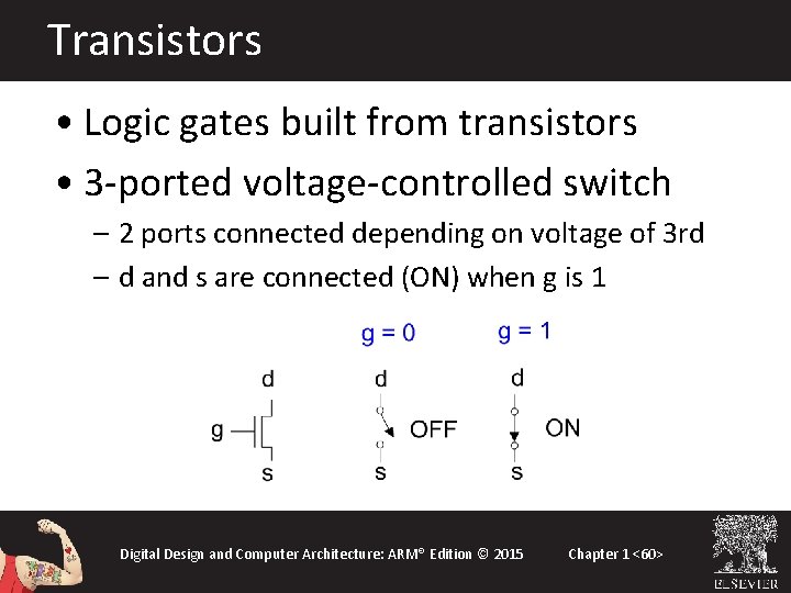 Transistors • Logic gates built from transistors • 3 -ported voltage-controlled switch – 2