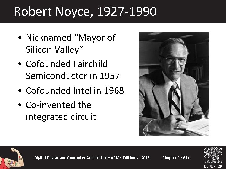 Robert Noyce, 1927 -1990 • Nicknamed “Mayor of Silicon Valley” • Cofounded Fairchild Semiconductor