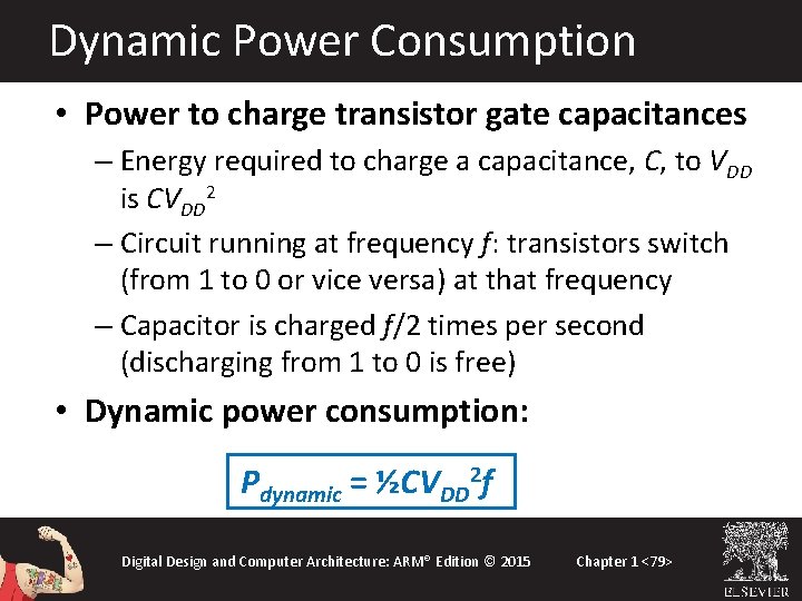 Dynamic Power Consumption • Power to charge transistor gate capacitances – Energy required to