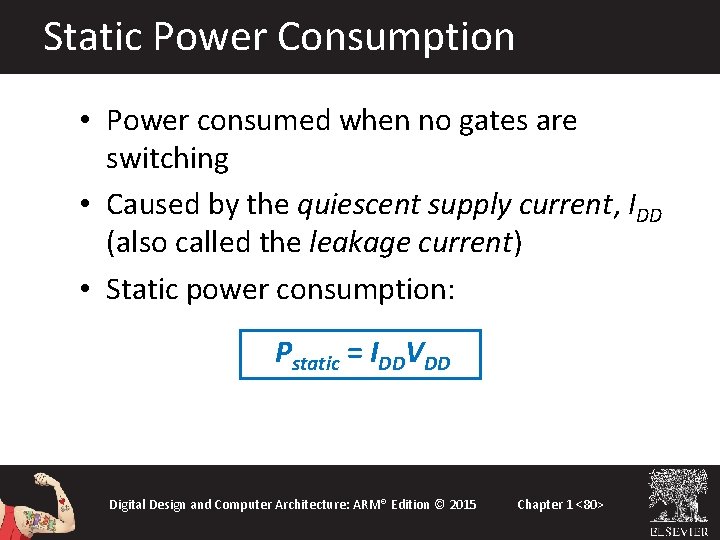 Static Power Consumption • Power consumed when no gates are switching • Caused by