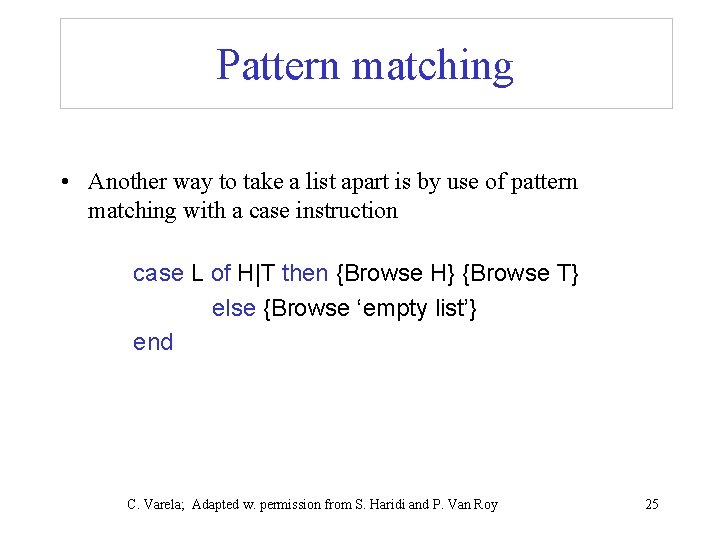 Pattern matching • Another way to take a list apart is by use of