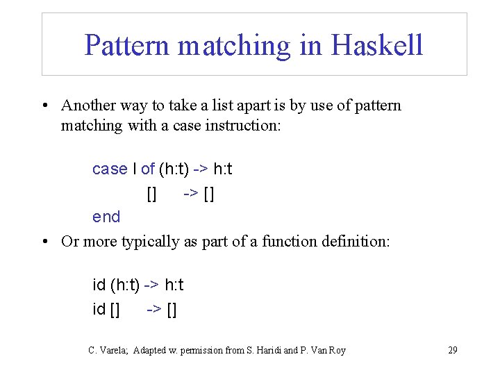 Pattern matching in Haskell • Another way to take a list apart is by