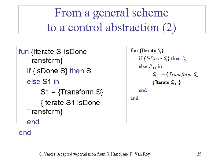 From a general scheme to a control abstraction (2) fun {Iterate S Is. Done