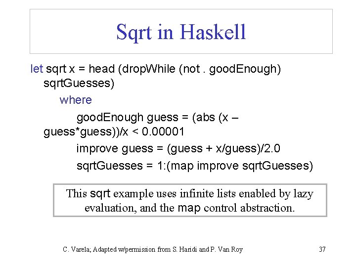 Sqrt in Haskell let sqrt x = head (drop. While (not. good. Enough) sqrt.