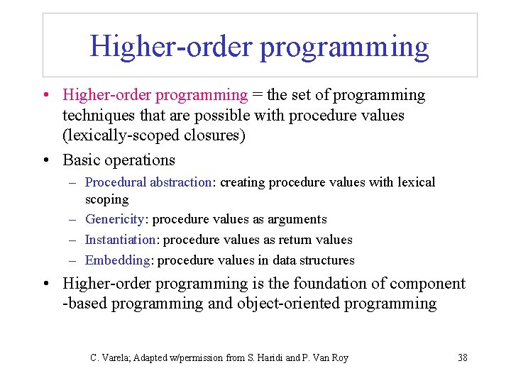Higher-order programming • Higher-order programming = the set of programming techniques that are possible