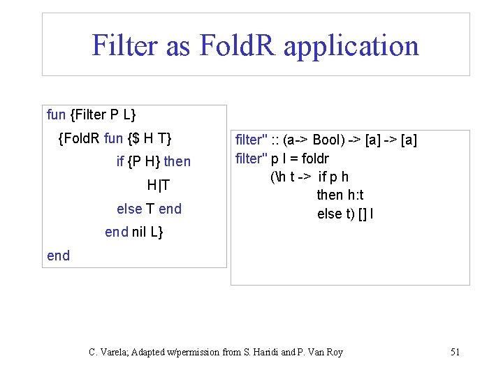 Filter as Fold. R application fun {Filter P L} {Fold. R fun {$ H