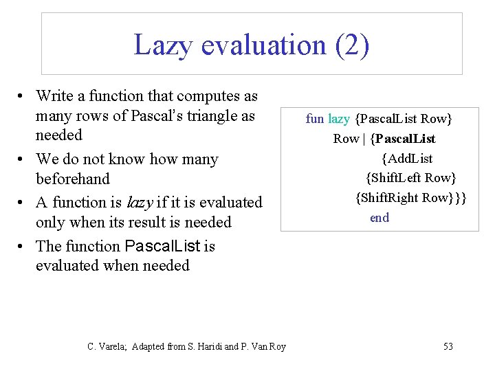 Lazy evaluation (2) • Write a function that computes as many rows of Pascal’s