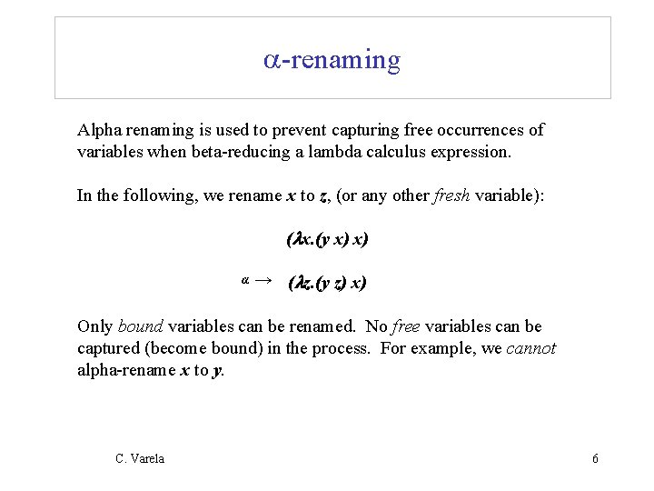  -renaming Alpha renaming is used to prevent capturing free occurrences of variables when